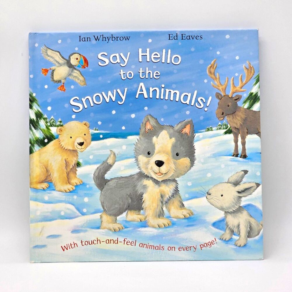 Say Hello to the Snowy Animals! Touch-and-Feel Board Book Ian Whybrow